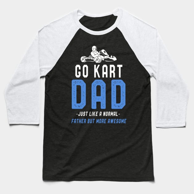 Go Kart Dad T-Shirt Fathers Day Funny Kart Dad Sayings Tee Baseball T-Shirt by kaza191